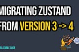 How to migrate Zustand from Version 3 to 4
