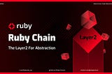 Introducing Ruby Chain — Ruby Protocol’s Layer2 For Abstraction