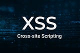 Exploring Cross-Site Scripting (XSS) Attacks: A Layman’s Guide to Web Security