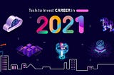 Tech to invest career in 2021