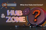 What Are Hubs And Zones? How Hub & Zone Works on Cosmos