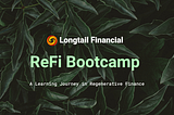 Let’s Engineer a Brighter Future Together: Introducing Longtail Financial’s ReFi Bootcamp