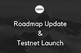 Education Ecosystem Roadmap Update and Testnet Release