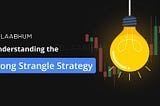 The Long Strangle Strategy: Unlocking Market Opportunities