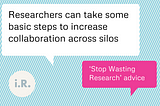 Resarchers can take some basic steps to increase collaboration across silos