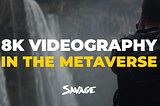 8K Videography in the Metaverse