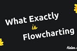 What Exactly is Flowcharting