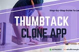 Step-by-Step Guide To Launch A Profitable Thumbtack Clone App