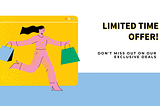 Ever felt that rush you see a limited time offer?