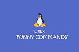 Different Fun Commands In Linux