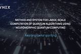 Method and System for Large-Scale Computation of Quantum Algorithms Using Neuromorphic Quantum…