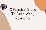 8 Practical Steps to Build Web3 Resiliency