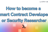 How to become a smart contract developer or security researcher