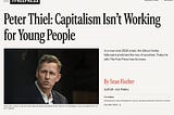 Peter Thiel Is Wrong: Capitalism Isn’t Working For Young and Old People