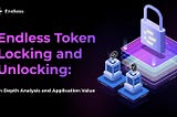 Endless Token Locking and Unlocking: In-Depth Analysis and Application Value