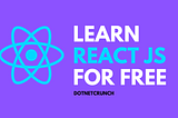 Learn React JS for Free in 2020 — DotNetCrunch