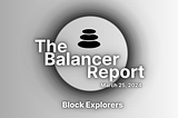 The Balancer Report: Block Explorers