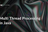 Threads, ThreadPools and Executors — Multi Thread Processing In Java