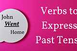 Verbs to Express Past Tense