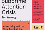 Book Review: “Subprime Attention Crisis” by Tim Hwang