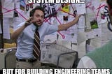 How To Build Engineering Teams Using System Design Concepts