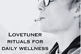 Lovetuner Rituals for Daily Wellness