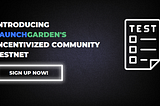 Join LaunchGarden’s Incentivized Community Testnet