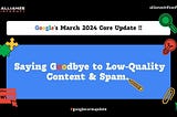 Google’s March 2024 Core Update: Saying Goodbye to Low-Quality Content & Spam