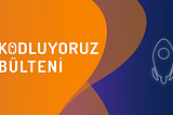 Kodluyoruz Bülteni #13