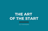 The Art of the Start — Guy Kawasaki