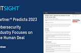 Predicts 2023: Cybersecurity Industry Focuses on the Human Deal by Gartner® (2023 Cyber Trends)