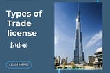 Types of trade license in Dubai