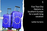 Five Two-City Options in Southern Europe for a week-long vacation — Letter to Sons