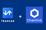 Transak Integrates with Chainlink to Connect Smart Contracts with Fiat / Crypto Payment Gateways