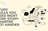 Study Skills you need right now: Study smarter not harder