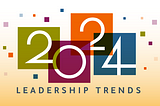 4 Leadership Trends for 2024