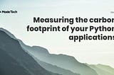 Measuring the carbon footprint of your Python applications