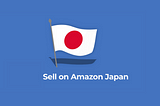 How to Sell on Amazon Japan: A Complete Guide for Sellers