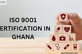 How will ISO 9001 Certification in Ghana help the Healthcare Industry?