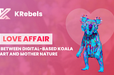 KRebels, The Throbbing Love Affair Between Digital-Based Koala Art and Mother Nature