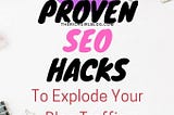 How to Increase Organic Traffic to Your Blog -9 proven SEO Hacks