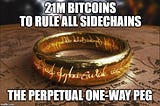 21 Million Bitcoins to Rule all Sidechains: The Perpetual One-way Peg