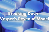 Breaking Down Vesper’s Revenue Model