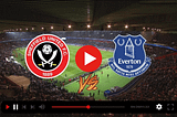 ~[Live]! Sheffield United Vs Everton Live free May 11, 2024