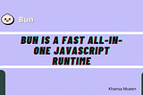 BUN IS A LIGHTWEIGHT ALL-IN-ONE JAVASCRIPT RUNTIME.