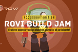 ROVI Announces First Build Jam (Accessory Edition)