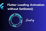Flutter Loading Animation without setstate()
