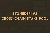 Stone DeFi v2 Cross-Chain Stake Pool Ready to Go.