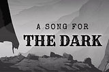 A Song For the Dark