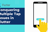 Double-Tap Trouble: Conquering Multiple Tap Issues in Flutter